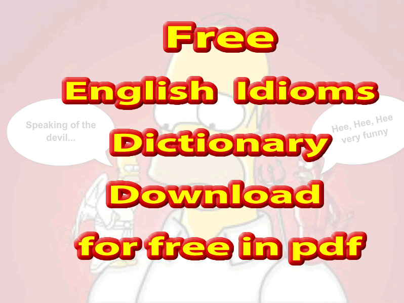 Click on this picture to download the English idioms dictionary from A to Z  in PDF for free